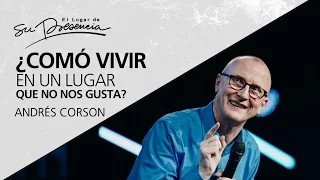 ¿Cómo vivir en un lugar que no nos gusta? - Andrés Corson - 14 Mayo 2017