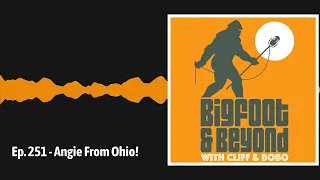 Ep. 251 - Angie From Ohio! | Bigfoot and Beyond with Cliff and Bobo