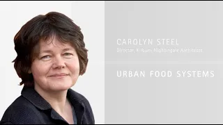 Carolyn Steel on the Question of How to Feed Cities - 'On Cities' Masterclass Series