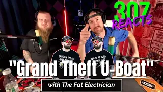 The Fat Electrician -- Grand Theft U-Boat -- They Put A Boat WHERE??! -- 307 Reacts -- Episode 819