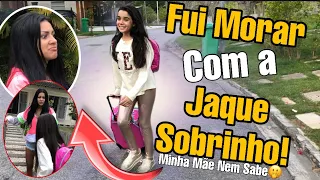 Fui Morar com a Jaqueline Sobrinho ! Minha Mãe Nem  Sabe