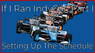 If I Ran IndyCar, Part I: Setting Up The Schedule