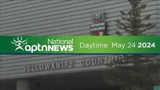 APTN National News with Creeson Agecoutay: May 24, 2024