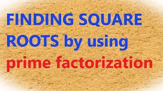 Finding square roots by prime factorization method
