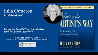 LIVING THE ARTIST'S WAY: AN INTUITIVE PATH TO GREATER CREATIVITY--AN EVENING WITH JULIA CAMERON