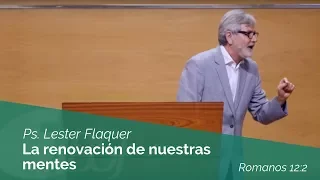 "La Renovación de Nuestras Mentes" Romanos 12:2 Ps. Lester Flaquer