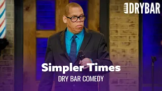 Things Were Simpler When We Were Kids. Dry Bar Comedy