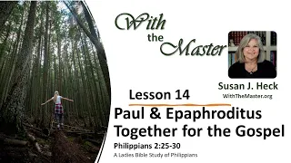 L14 Paul and Epaphroditus: Together for the Gospel, Philippians 2:25-30