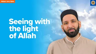 Seeing With The Light of Allah | Khutbah by Dr. Omar Suleiman