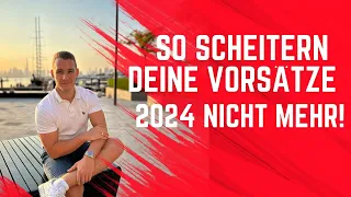 SO SCHEITERN DEINE VORSÄTZE 2024 NICHT MEHR!!!