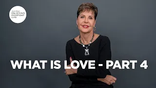 What Is Love - Part 4 | Joyce Meyer | Enjoying Everyday Life