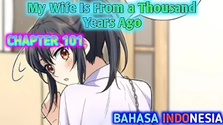 My Wife is From a Thousand Years Ago Chapter 101 Sub Indonesia