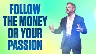 Follow the money or your passion - Grant Cardone