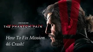 Metal Gear Solid V  - How to Fix The Bug/Crash - Mission 46 The Man Who Sold The World