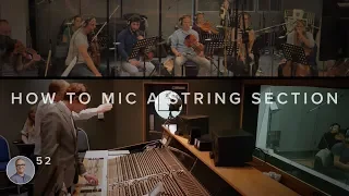 #52 HOW TO MIC A STRING SECTION