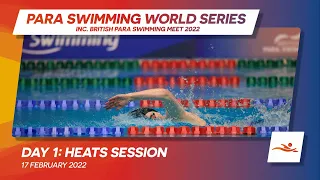 Day 1 Heats | Para Swimming World Series inc. British Para Swimming Meet 2022