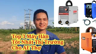 TOP 3 Máy Hàn Tốt Nhất Dành Cho Anh Em Thợ Hàn