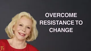 HOW TO OVERCOME RESISTANCE TO CHANGE BY LOUISE HAY - No Ads