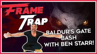 Frame Trap Episode 190 "Baldur's Gate Bash with Ben Starr!"