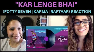 KAR LENGE BHAI (FOTTY SEVEN ft KARMA & RAFTAAR) REACTION!! || ASLI INDEPENDENT EP, KALAMKAAR