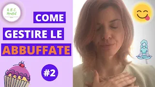 COME GESTIRE LE ABBUFFATE 2 | Strategie di Mindful Eating