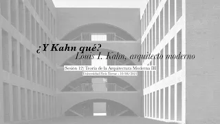 (11/12) Louis I. Kahn, del silencio a la luz | Historia de la arquitectura de posguerra