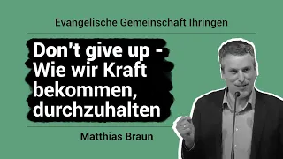 Don’t give up - Wie wir Kraft bekommen, durchzuhalten II Matthias Braun