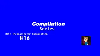 Compilations (Season 2 Episode 31): Matt TheGoanimator Compilation #16