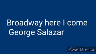 Broadway here I come George Salazar & Joe Iconis (lyrics)