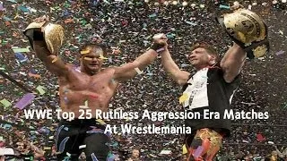 WWE Top 25 Ruthless Aggression Era Matches At Wrestlemania