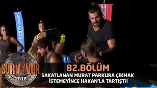 Sakatlanan Murat parkura çıkmak istemeyince Hakan'la tartıştı! | 82. Bölüm | Survivor 2018