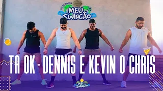 Ta ok - Kevin o Chris & Dennis - Coreografia - Meu Swingão