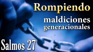 🔥 Salmos 27 | Rompiendo maldiciones generacionales