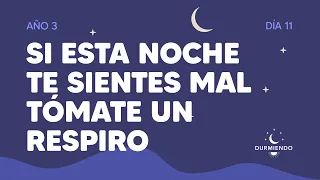 Si esta noche te sientes mal tómate un respiro - Día 11 Año 3 | Durmiendo Podcast