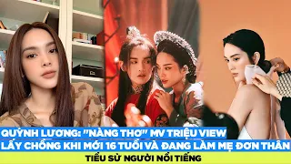 Quỳnh Lương: "Nàng thơ" MV triệu view, lấy chồng khi mới 16 tuổi và đang làm mẹ đơn thân