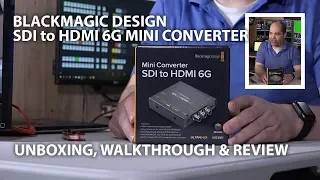 Blackmagic Design SDI to HDMI 6G Mini Converter - Unboxing, Walkthrough, and Review