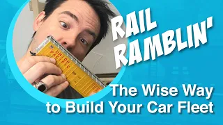 Rail Ramblin' - The Wise Way to Build Your Car Fleet