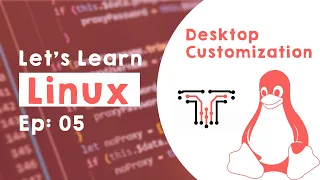 Linux for beginners – Ep 05 | Desktop Customization in Linux