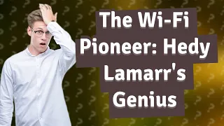 How did Hedy Lamarr invent Wi-Fi?