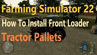 Farming Simulator 22, How To Install Front Loader, Tractor Pallets Guide