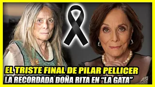 EL TRISTE FINAL DE PILAR PELLICER | La recordada doña Rita en "la gata"