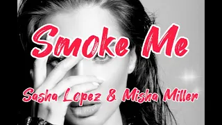 Sasha Lopez ft. Misha Miller - Smoke Me (Lyrics)