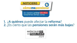 ¿A quiénes puede afectar la reforma? ¿Las pensiones serán más bajas? | Noticiero Cómo me pensiono