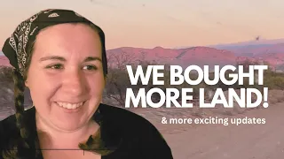 Channel update! We bought more land for our off grid desert homestead!