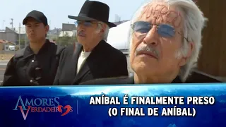 Amores Verdadeiros - Aníbal é preso (O Final de Aníbal) DUBLADO