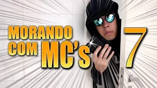 MORANDO COM MC'S - 7