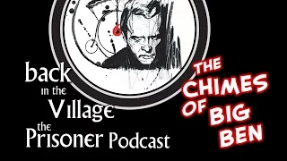 Back in the Village: The Prisoner Podcast [The Chimes of Big Ben]