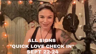 ALL SIGNS "QUICK LOVE CHECK IN'  SEPTEMBER 22-24 2021  LOVE TAROT