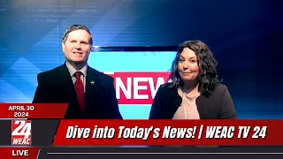 April 30th, 2024: Dive into Today's News!  | WEAC TV 24