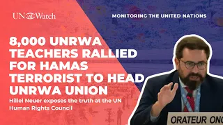 “8,000 UNRWA Teachers Rallied for Hamas Terrorist to Head UNRWA Union,” Hillel Neuer Tells UN